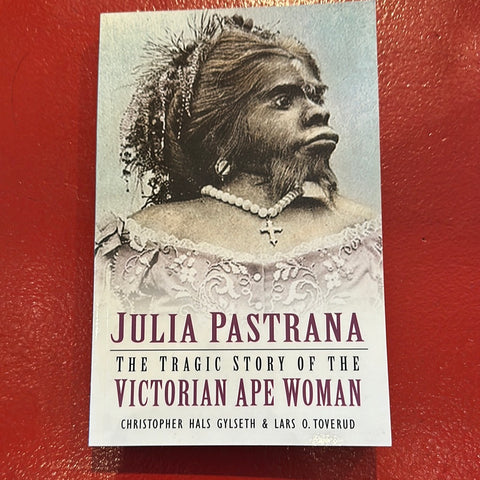 Book - Julia Pastrana: The Tragic Story of the Victorian Ape Woman