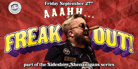 Sideshow Shenanigans presents Aaaahh... FREAK OUT! - Friday, September 27, 2024 - 9pm